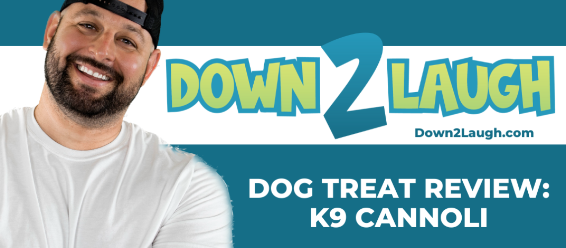 Down 2 Laugh - Dog Treat Review: K9 Cannoli