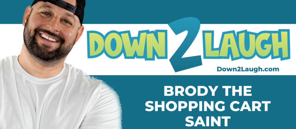 Down 2 Laugh -Brody The Shopping Cart Saint