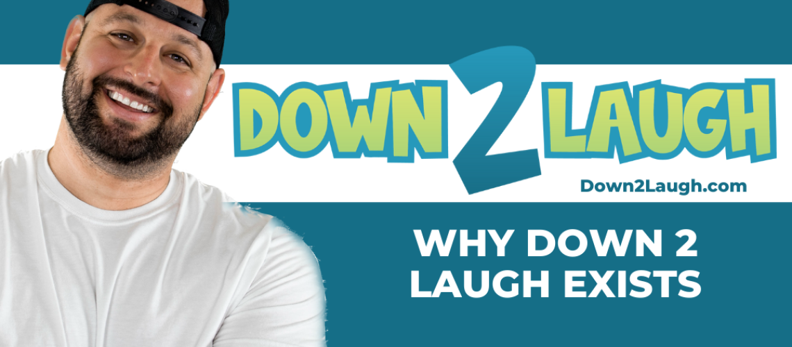 Down 2 Laugh -Why Down 2 Laugh Exists